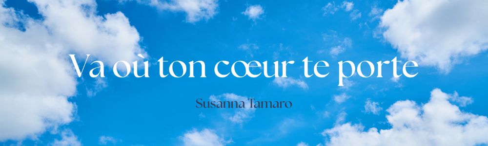 « Va où ton cœur te porte »